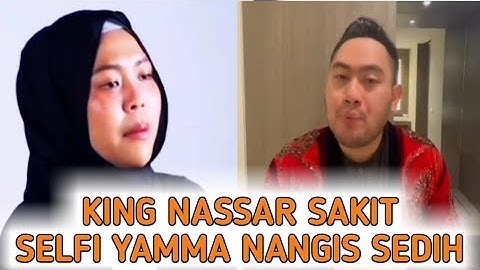 SEDIH, BELUM SEMPAT JENGUK KING NASSAR SELFI YAMMA DOAKAN AGAR KING NASSAR CEPAT SEMBUH