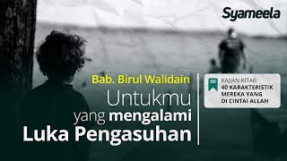 40 KARAKTERISTIK : Untukmu yang mengalami Luka Pengasuhan | Abu Bassam Oemar Mita