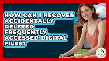 How Can I Recover Accidentally Deleted Frequently Accessed Digital Files? - Minimalist Home Life