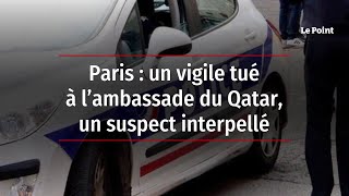 Paris : un vigile tué à l’ambassade du Qatar, un suspect interpellé