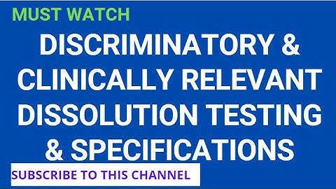 Discriminatory and Clinically Relevant Dissolution Testing and Specifications