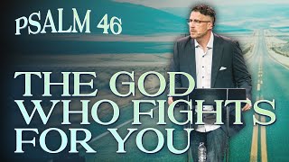 The God Who Fights For You  |  Psalm 46  |  Jonathan 'JP' Pokluda