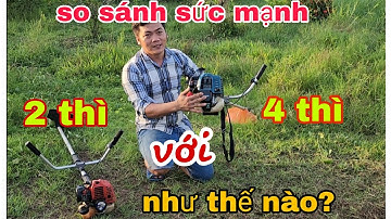 so sánh "SỨC MẠNH" của máy cắt cỏ "2 THÌ với 4 THÌ " MẠNH hơn như thế nào