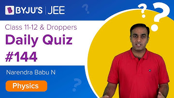 Daily Quiz #144 | Class 11-12 & Droppers | Physics | Narendra Sir | JEE 2021/2022 | BYJU