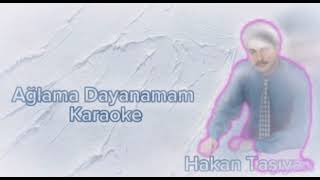Hakan Taşıyan - Ağlama Dayanamam • Karaoke
