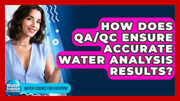 How Does QA/QC Ensure Accurate Water Analysis Results? - Water Science For Everyone