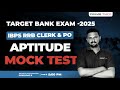 TARGET BANK EXAM 2025 | RRB IBPS CLERK &amp; PO | MOCK TEST | APTITUDE | BY GOKULRAJ