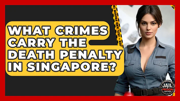 What Crimes Carry The Death Penalty In Singapore? - Jail & Prison Insider