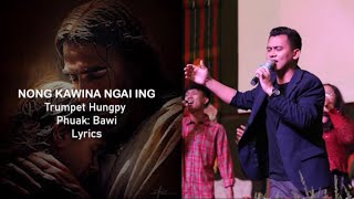 NONG KAWINA NGAI ING --- Trumpet Hungpy ---Lyrics