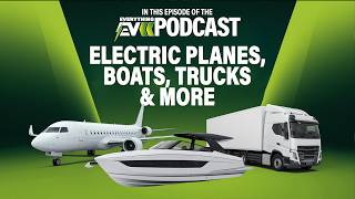 Electric Planes, Boats, Trucks & More! Everything EV Podcast