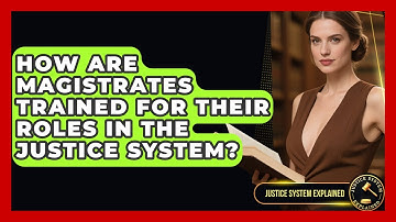 How Are Magistrates Trained for Their Roles in the Justice System? - Justice System Explained