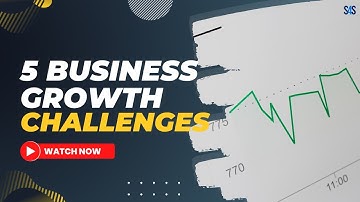 5 Business Growth Challenges |  Scaling for Success