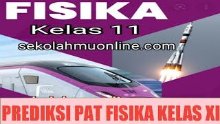 PREDIKSI PAT FISIKA KELAS XI