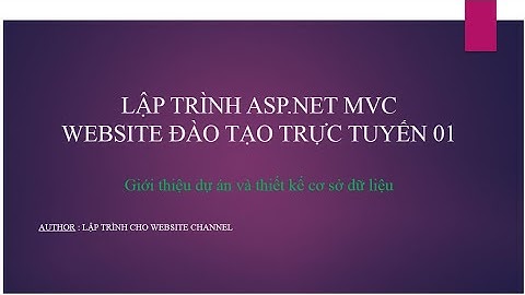 Lập trình ASP.NET MVC - Bài 1 : Giới thiệu dự án và thiết kế cơ sở dữ liệu website đào tạo online