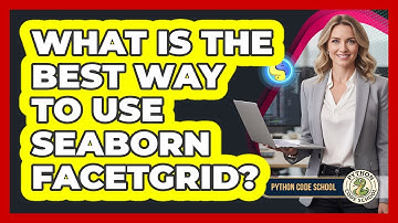 What Is The Best Way To Use Seaborn FacetGrid? - Python Code School