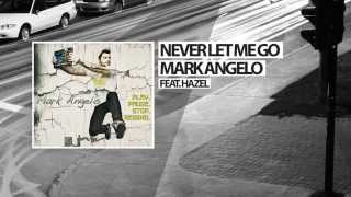 Mark Angelo Feat. Hazel  - Never Let Me Go - Official Audio Release