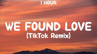 [1 Hour] Rihanna - We Found Love (Tiktok Remix) [Lyrics]