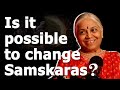 Is it possible to change samskaras  guru sakalamaa  spirituality guru