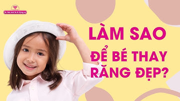 Làm sao để răng bé đẹp sau khi thay răng | Tt niềng răng quốc tế Diamond