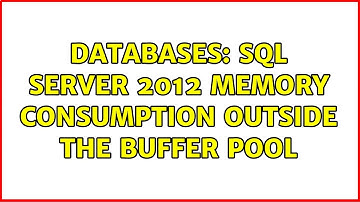 Databases: SQL Server 2012 memory consumption outside the buffer pool (2 Solutions!!)