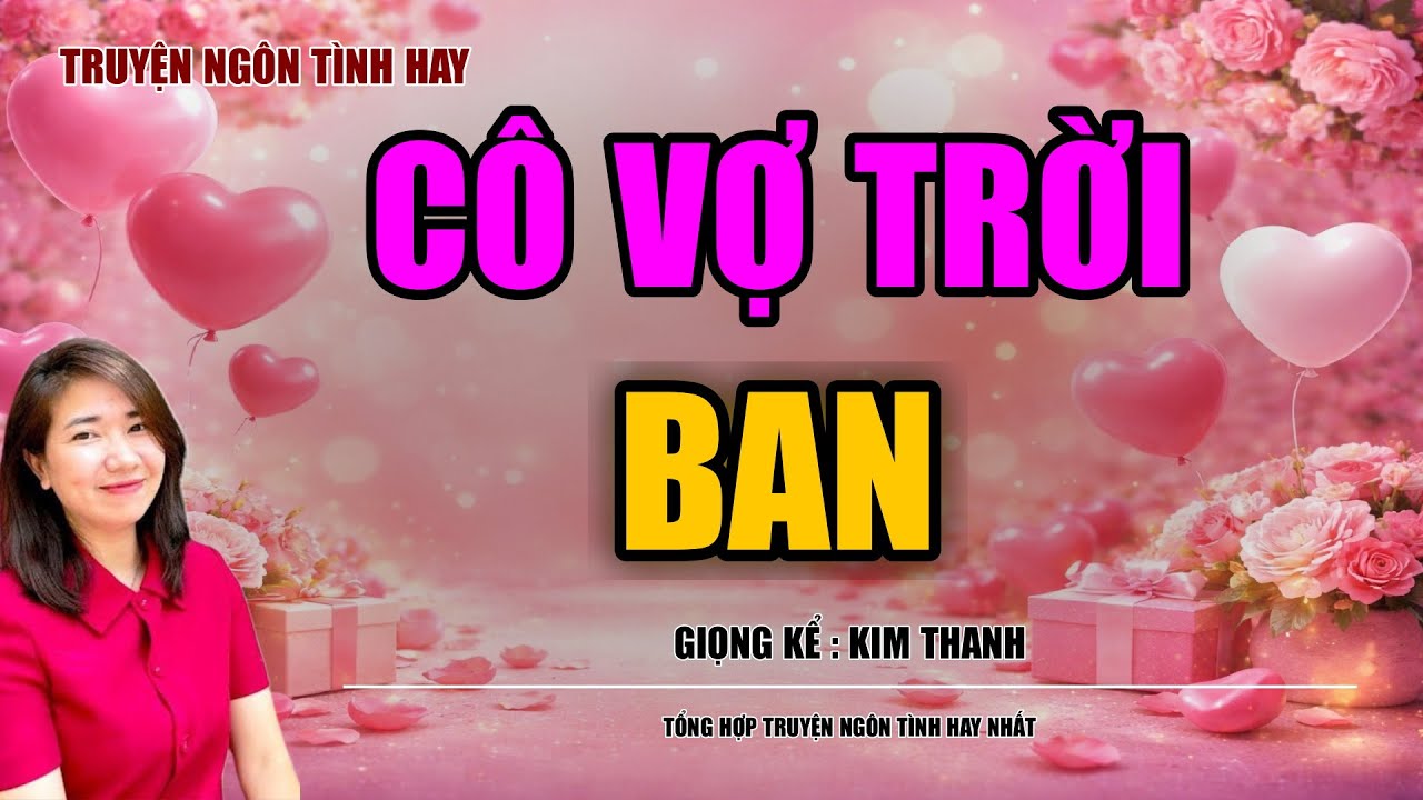 NGHE TRUYỆN NGÔN TÌNH HAY: CÔ VỢ TRỜI BAN :TỔNG HỢP TRUYỆN NGÔN TÌNH HAY NHẤT