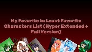 My Favorite to Least Favorite Characters List (Hyper Extended) (2024) My Favorite to Least Favorite Characters List (Hyper Extended) (2024)