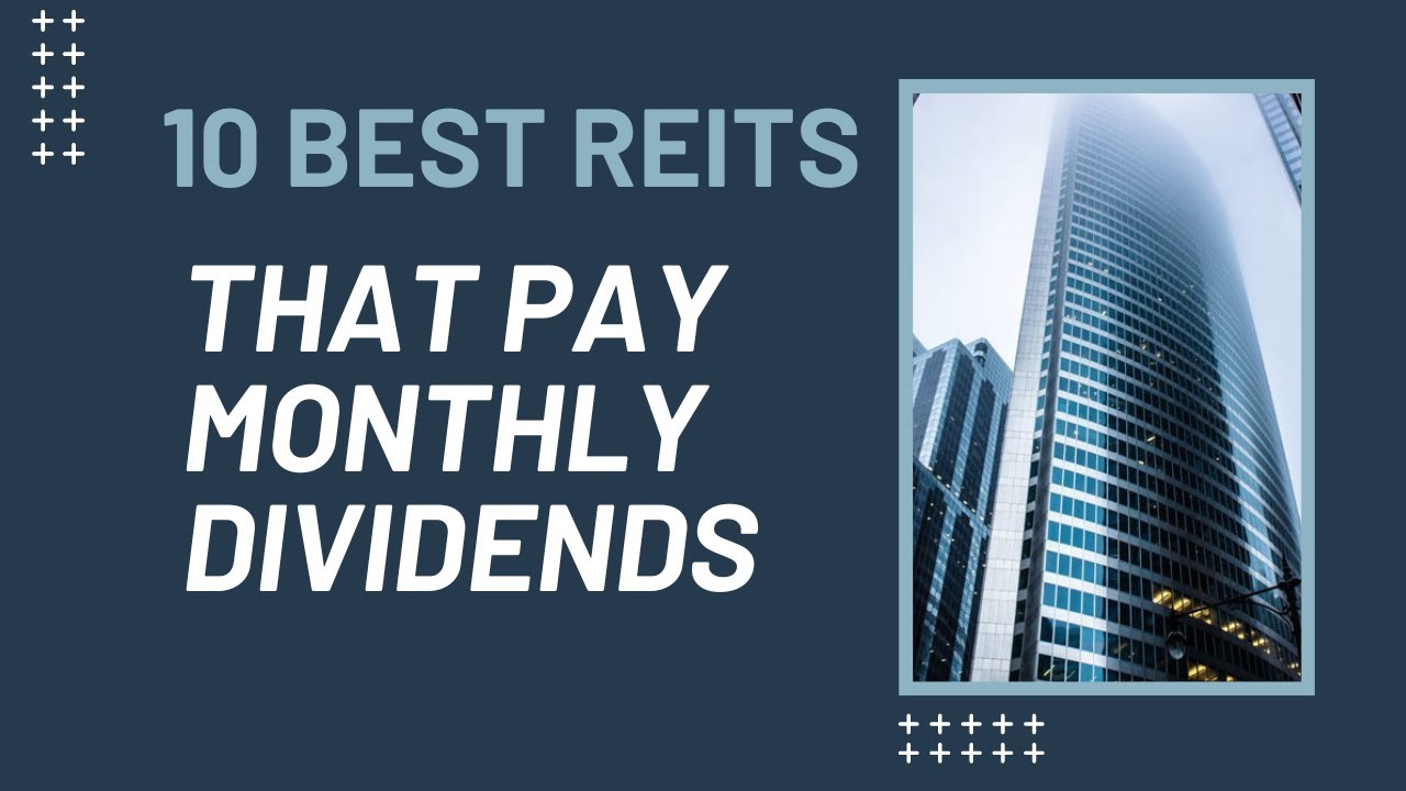 10 Best REITs That Pay Monthly Dividends Real Estate Investment Trust