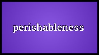 Exclusive Perishableness Meaning Information