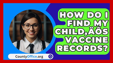 How Do I Find My Child‚Äôs Vaccine Records? - CountyOffice.org