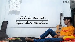 [Cover Song] (JKT48) To be Continued - I R F U N ! [LYRIC VIDEO]