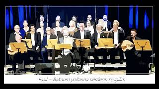 Fasıl ~ Bakarım Yollarına Nerdesin Sevgilim