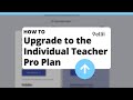 How to Upgrade to the Individual Teacher Pro Plan