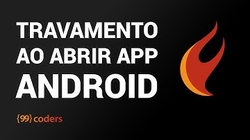 Como resolver travamentos ao abrir seu app no Android