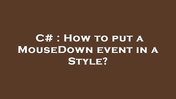 C# : How to put a MouseDown event in a Style?