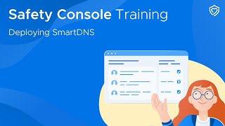 Safety Console Training | Deploying SmartDNS