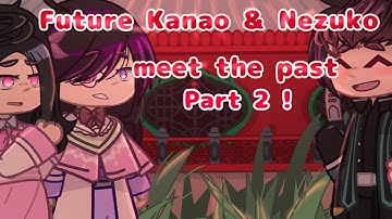Future Kanao And Nezuko meet the past || Part 2 || Mellopet