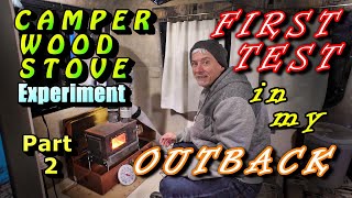 Camper Wood Stove Experiment Pt 2:  First Test in my Outback Trailer