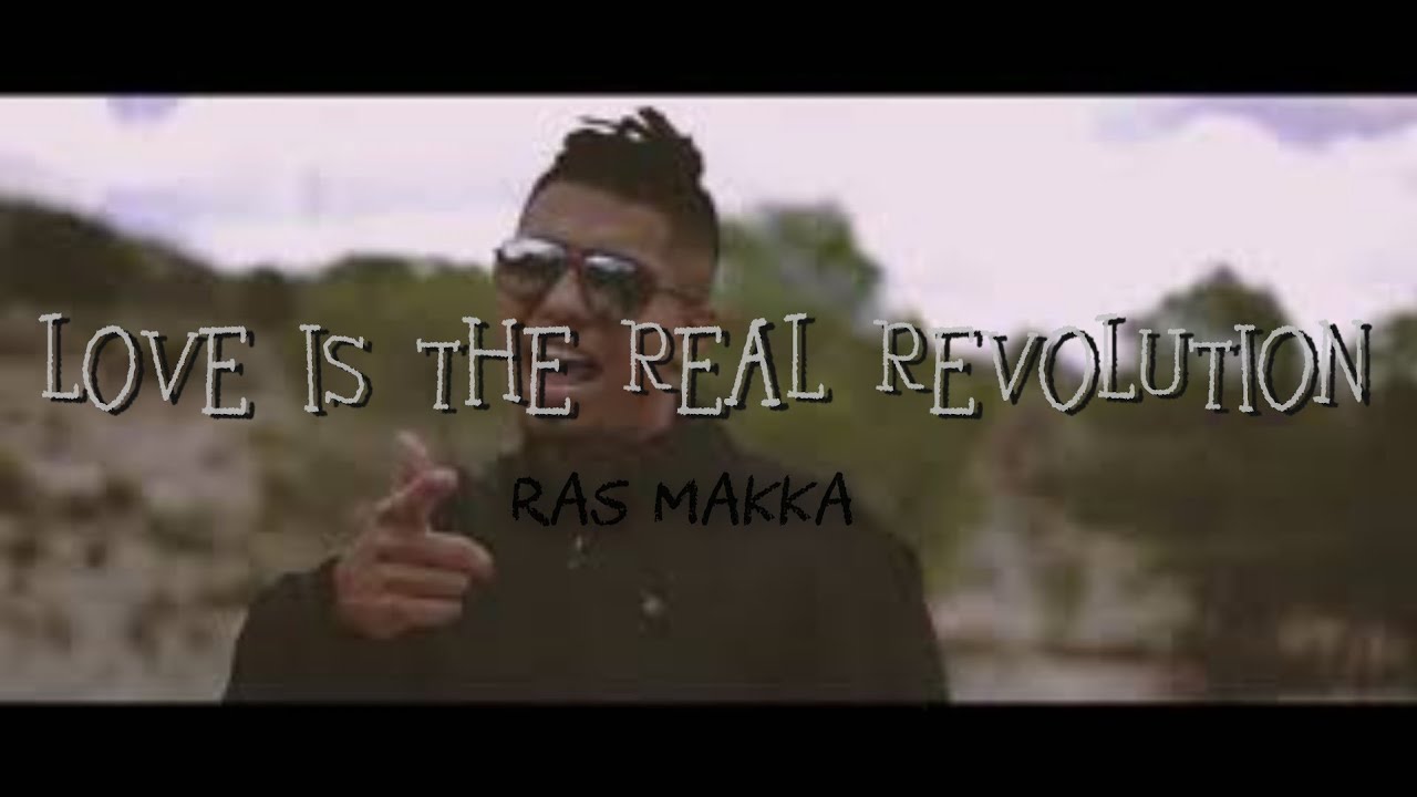 Love Is The Real Revolution - Ras Makka [[VIDEOCLIP]]