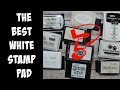 What is the BEST WHITE STAMP PAD?