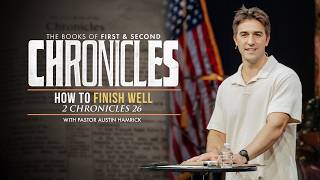 How to Finish Well  |  2 Chronicles 26  |  Austin Hamrick