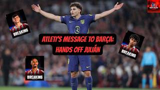 ATLETI HAVE SNAPPED: Barcelona meet DEAD END in JULIÁN ALVAREZ pursuit!