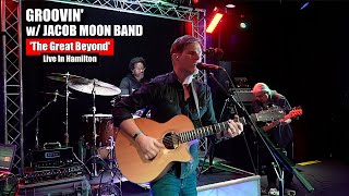 Groovin&#39; w/ Jacob Moon Band - Live In Hamilton ONT (The Great Beyond)