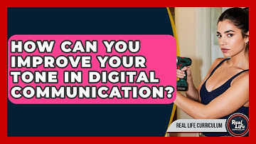 How Can You Improve Your Tone In Digital Communication? - Real Life Curriculum