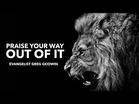 2.6.22 | "Praise Your Way Out Of It" | Evangelist Greg Godwin