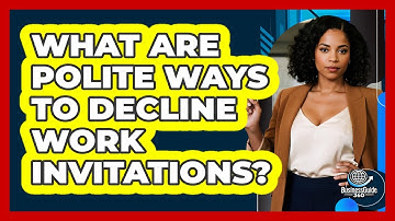 What Are Polite Ways To Decline Work Invitations?