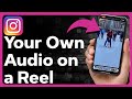 How To Add Your Own Audio To Instagram Reels