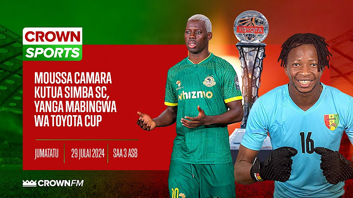 MOUSSA CAMARA KUTUA SIMBA SC / YANGA MABINGWA WA TOYOTA CUP / ALLY KAMWE ANAENDA WAPI?