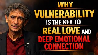 The Hidden Power of Vulnerability: How It Creates Deep Emotional Connection | Dr. Gabor Maté