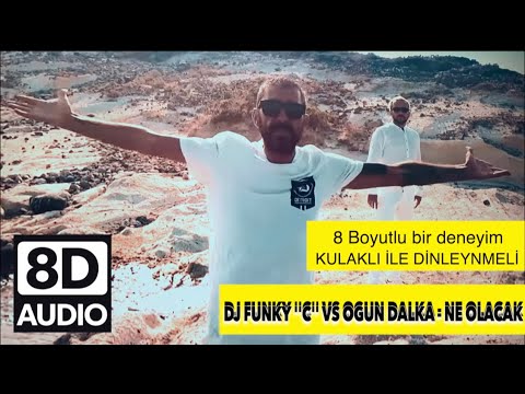 8D DJ FUNKY C vs OGUN DALKA   NE OLACAK 8D KULAKLIK ile dinlenir