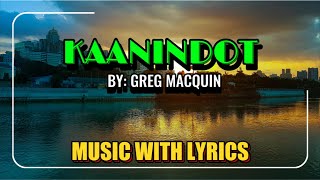 KAANINDOT - SUNG BY GREG MACQUIN || MUSIC WITH LYRICS